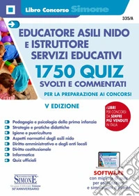 Educatore asili nido e istruttore servizi educativi. 1750 quiz svolti e commentati per la preparazione ai concorsi. Con software di simulazione libro