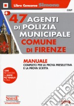 47 agenti di polizia municipale Comune di Firenze. Manuale completo per la prova preselettiva e la prova scritta libro