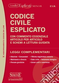 Codice civile esplicato. Con commento essenziale articolo per articolo e schemi a lettura guidata. Leggi complementari libro