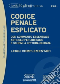 Codice penale esplicato. Con commento essenziale articolo per articolo e schemi a lettura guidata. Leggi complementari. Con Contenuto digitale per download e accesso online libro