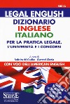 Legal english. Dizionario inglese-italiano per la pratica legale, l'Università e i concorsi. Con voci dell'american english libro