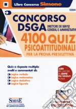 Concorso DSGA Direttore dei servizi Generali e Amministrativi. 4100 quiz psicoattitudinali per la prova preselettiva. Con espansione online libro