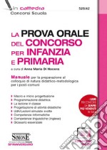 La prova orale del concorso per infanzia e primaria. Manuale per la preparazione al colloquio di natura didattico-metodologica per i posti comuni. Con espansione online libro