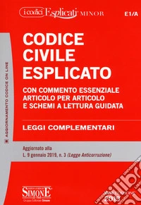 Codice civile esplicato. Con commento essenziale articolo per articolo e schemi a lettura guidata. Leggi complementari libro