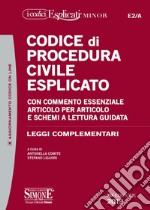 Codice di procedura civile esplicato. Con commento essenziale articolo per articolo e schemi a lettura guidata. Leggi complementari libro