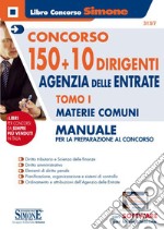 Concorso 150 + 10 dirigenti. Agenzia delle Entrate. Manuale per la preparazione al concorso. Con software di simulazione. Vol. 1: Materie comuni libro