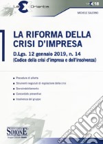 La Riforma della Crisi di Impresa. D.Lgs. 12 gennaio 2019, n. 14 (Codice della crisi d'impresa e dell'insolvenza) libro