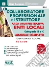 Collaboratore professionale e istruttore. Area amministrativa. Enti locali. Categorie B e C. Manuale completo per la prova scritta e orale libro