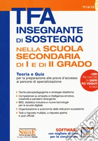 TFA Insegnante di sostegno. Nella scuola secondaria di I e di II grado. Teoria e quiz per la preparazione alle prove d'accesso ai percorsi di specializzazione. Con software di simulazione libro