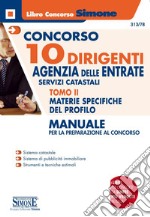 Concorso 10 dirigenti. Agenzia delle Entrate. Manuale per la preparazione al concorso. Vol. 2: Materie specifiche del profilo libro