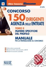 Concorso 150 dirigenti Agenzia delle Entrate. Manuale per la preparazione al concorso. Vol. 2: Materie specifiche del profilo libro