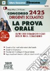 Concorso 2425 dirigenti scolastici. La prova orale. Oltre 300 domande e casi svolti per il colloquio. Con espansione online libro