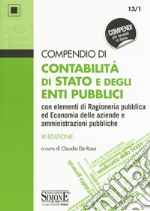 Compendio di contabilità di Stato e degli enti pubblici con elementi di ragioneria pubblica ed economia delle aziende e amministrazioni pubbliche libro