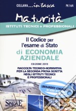 Il codice per l'esame di stato di economia aziendale. Raccolta tecnico-normativa per la seconda prova scritta negli istituti tecnici e professionali. Con Schemi e schede per lo studio e il ripasso degli argomenti trattati libro