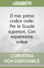 Il mio primo codice civile. Per le Scuole superiori. Con espansione online libro