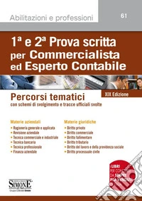 1ª e 2ª prova scritta per commercialista ed esperto contabile. Percorsi tematici con schemi di svolgimento e tracce ufficiali svolte. Con espansione online libro
