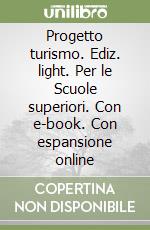 Progetto turismo. Ediz. light. Per le Scuole superiori. Con e-book. Con espansione online libro