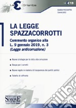 La legge spazzacorrotti. Commento organico alla L. 9 gennaio 2019, n. 3 (legge anticorruzione)