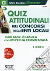 Quiz attitudinali per il concorso negli Enti Locali. 1500 quiz di logica con risposta commentata. Con software di simulazione libro