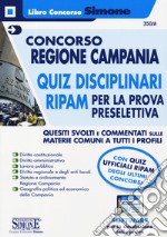 Concorso Regione Campania. Quiz disciplinari RIPAM per la prova preselettiva. Quesiti svolti e commentati sulle materie comuni a tutti i profili. Con software di simulazione libro