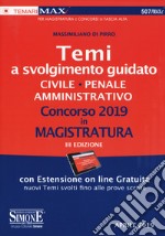 Concorso 2019 in magistratura. Temi a svolgimento guidato. Civile, penale, amministrativo. Con aggiornamento online libro