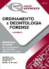 Ordinamento e deontologia forense. Manuale di base per la preparazione alla prova orale dell'esame di avvocato libro