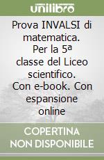 Prova INVALSI di matematica. Per la 5ª classe del Liceo scientifico. Con e-book. Con espansione online libro