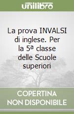 La prova INVALSI di inglese. Per la 5Âª classe delle Scuole superiori libro usato