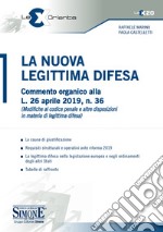 La nuova legittima difesa. Commento organico alla L. 26 aprile 2019, n. 36 (Modifica al codice penale e altre disposizioni in materia di legittima difesa) libro