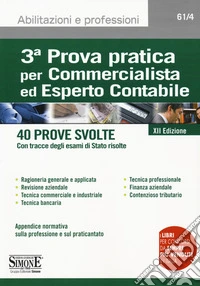 3ª prova pratica per commercialista ed esperto contabile. 40 prove svolte (con tracce degli esami di Stato risolte) libro