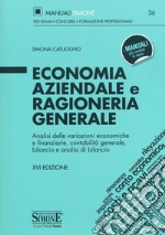 Economia aziendale e ragioneria generale. Analisi delle variazioni economiche e finanziarie, contabilità generale, bilancio e analisi di bilancio libro