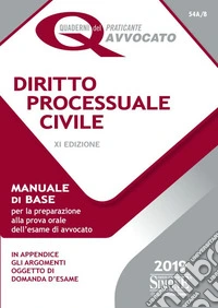 Diritto processuale civile. Manuale di base per la preparazione alla prova orale dell'esame di avvocato libro