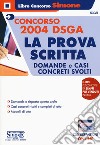 Concorso 2004 DSGA. La prova scritta. Domande e casi concreti svolti. Con espansione online libro