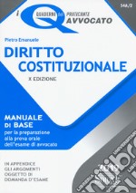 Diritto costituzionale. Manuale di base per la preparazione alla prova orale dell'esame di avvocato libro