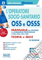 L'operatore socio-sanitario OSS e OSSS. Manuale per i concorsi e la formazione professionale di O.S.S., O.S.S.S., A.S.A. e O.S.A. Teoria e quiz. Con software di simulazione libro