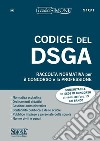 Codice del DSGA. Raccolta normativa per il concorso e la professione. Con espansione online libro