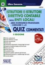 Istruttore e istruttore direttivo contabile negli Enti Locali. Quiz commentati. Area Economico-finanziaria. Categorie C e D. Con software di simulazione libro