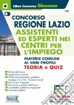 Concorso Regione Lazio. Assistenti ed esperti nei centri per l'impiego. Materie comuni ai vari profili. Teoria e Quiz. Con software di simulazione libro