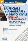 L'ufficiale d'anagrafe e di stato civile. Manuale teorico-pratico per la preparazione ai concorsi per collaboratore e istruttore amministrativo negli uffici comunali libro