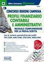 Concorso Regione Campania. Profili finanziario-contabili e amministrativi. Manuale complementare per la prova scritta. Con espansione online libro