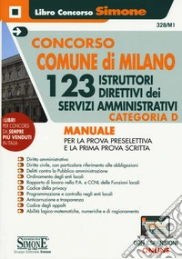 Concorso Comune di Milano. 123 istruttori direttivi dei servizi amministrativi. Categoria D. Manuale per la prova preselettiva e prova scritta. Con espansioni online libro