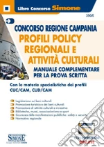 Concorso Regione Campania. Profili policy regionali e attività culturali. Manuale complementare per la prova scritta. Con espansione online libro