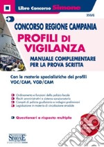 Concorso Regione Campania. Profili di vigilanza. Manuale complementare per la prova scritta libro