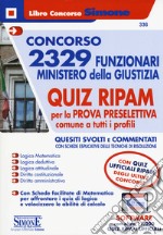 Concorso 2329 funzionari Ministero della Giustizia. Quiz RIPAM per la prova preselettiva comune a tutti i profili. Con software di simulazione libro