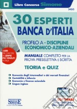 30 Esperti Banca d'Italia. Profilo A. Discipline economico-aziendali. Manuale completo per la prova preselettiva e scritta. Teoria e quiz. Con software di simulazione libro