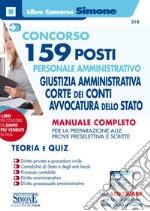 Concorso 159 posti personale amministrativo. Giustizia amministrativa, Corte dei Conti, Avvocatura dello Stato. Manuale completo per la preparazione alle prove preselettiva e scritte. Con software di simulazione libro