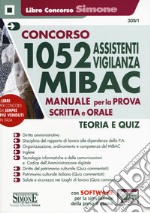 Concorso 1052 assistenti vigilanza MIBAC. Manuale per la prova scritta e orale. Teoria e quiz. Con software di simulazione libro