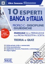 10 esperti Banca d'Italia. Profilo C. Discipline giuridiche. Manuale per la preparazione alla prova preselettiva e scritta. Teoria e quiz. Con espansioni on line. Con software di simulazione libro