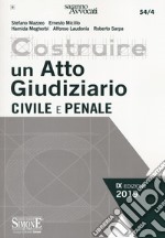 Costruire un atto giudiziario civile e penale libro