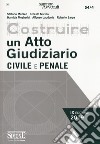 Costruire un atto giudiziario civile e penale libro